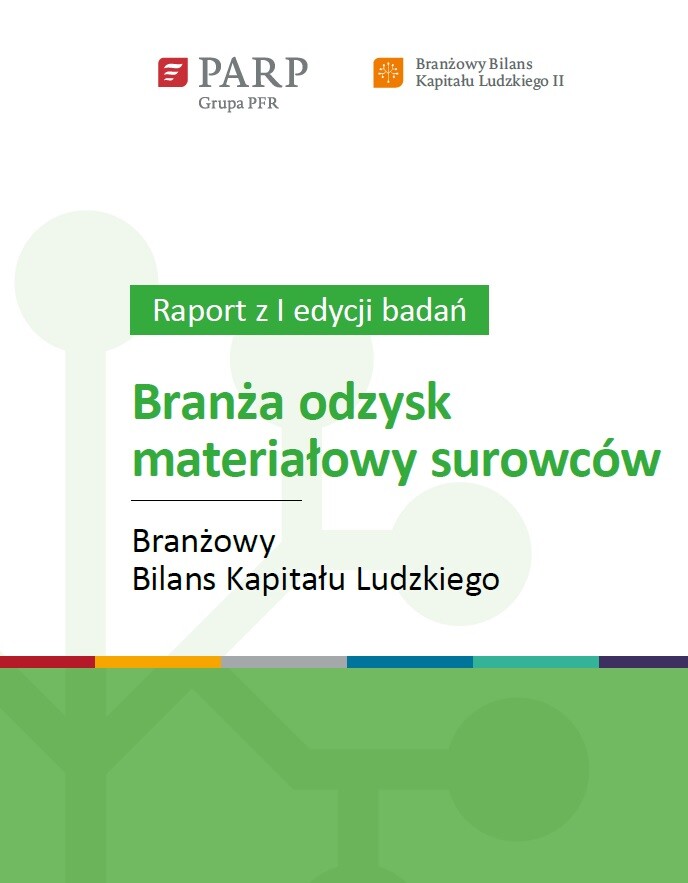 Branżowy Bilans Kapitału Ludzkiego - Branża odzysk materiałowy surowców (raport z I edycji badań)